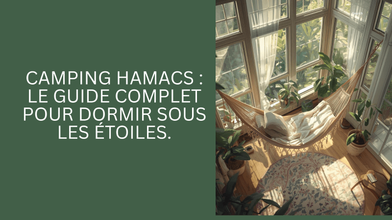 Camping Hamacs : Le Guide Complet pour Dormir Sous les Étoiles - Camping Aventurier