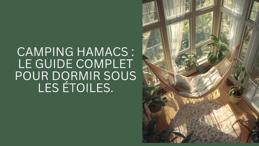 Camping Hamacs : Le Guide Complet pour Dormir Sous les Étoiles